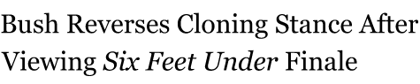 Bush Reverses Cloning Stance After Viewing Six Feet Under Finale